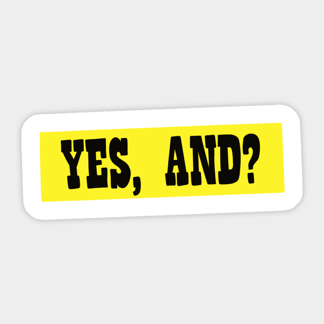 Yes, And? Sticker by notastranger